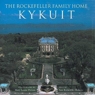 The Rockefeller Family Home: Kykuit by Pierson, Mary Louise