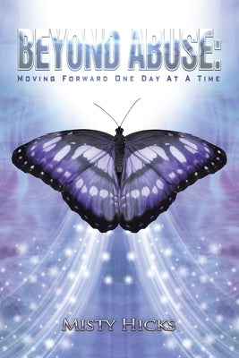 Beyond Abuse: Moving Forward One Day at a Time by Hicks, Misty