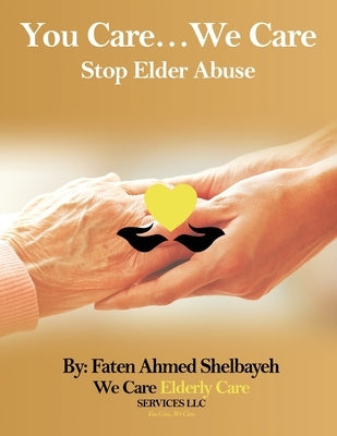 You Care, We Care: (Stop Elder Abuse) by Shelbayeh, Faten Ahmed