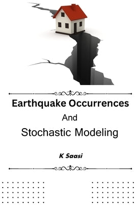 Earthquake Occurrences And Stochastic Modeling by Saasi, K.