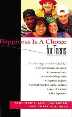 Happiness Is a Choice for Teens by Meier, Paul