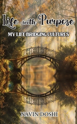 Life With Purpose: My Life Bridging Cultures by Doshi, Navin