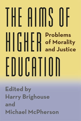 The Aims of Higher Education: Problems of Morality and Justice by Brighouse, Harry