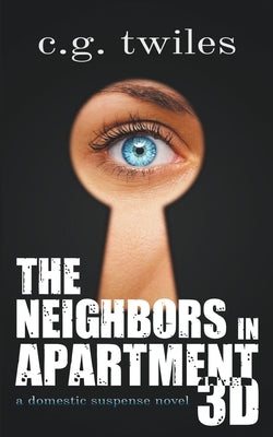 The Neighbors in Apartment 3D: A Domestic Suspense Novel by Twiles, C. G.