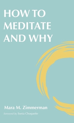 How to Meditate and Why by Zimmerman, Mara M.