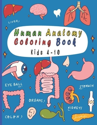 Human Anatomy Coloring Book: 25 human body parts (liver, heart, stomach, eyeball...) to color by kids ages 4-10 by Edition, Olivier