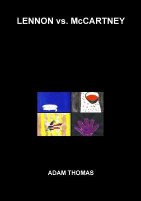 Lennon vs. McCartney: The Beatles, inter-band relationships and the hidden messages to each other in their song lyrics by Thomas, Adam