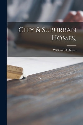 City & Suburban Homes, by Lehman, William E.