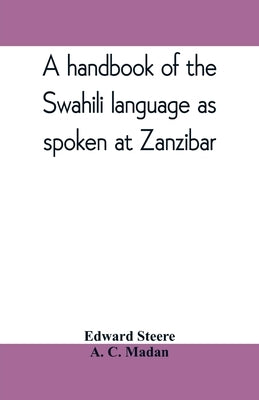 A handbook of the Swahili language as spoken at Zanzibar by Steere, Edward