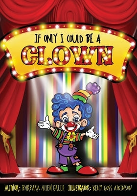 If Only I Could Be A CLOWN by Greer, Barbara Allen