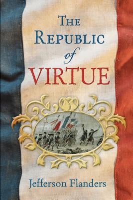 The Republic of Virtue by Flanders, Jefferson