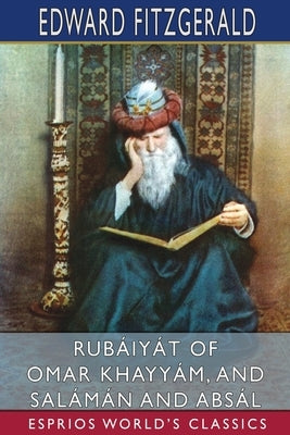 Rubáiyát of Omar Khayyám, and Salámán and Absál (Esprios Classics) by Fitzgerald, Edward