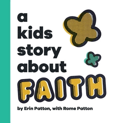 A Kids Story About Faith by Patton, Erin