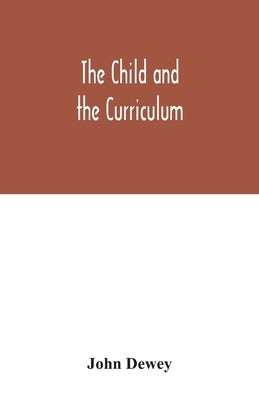 The child and the curriculum by Dewey, John