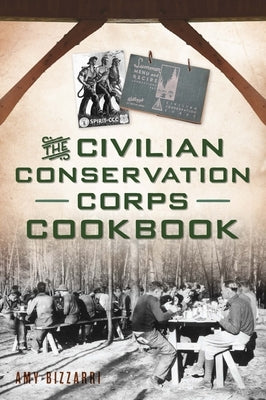 The Civilian Conservation Corps Cookbook by Bizzarri, Amy