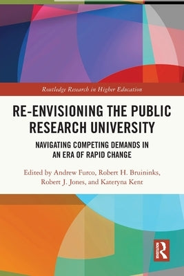 Re-Envisioning the Public Research University: Navigating Competing Demands in an Era of Rapid Change by Furco, Andrew