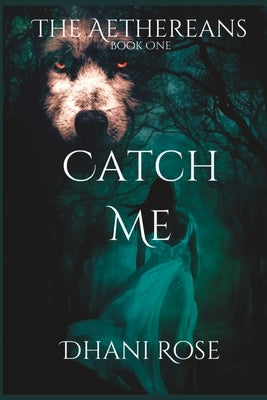 Catch Me: Book One by Rose, Dhani