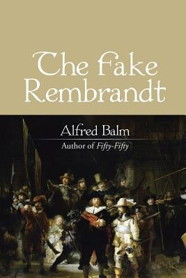 The Fake Rembrandt by Balm, Alfred