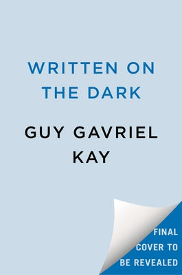 Written on the Dark by Kay, Guy Gavriel