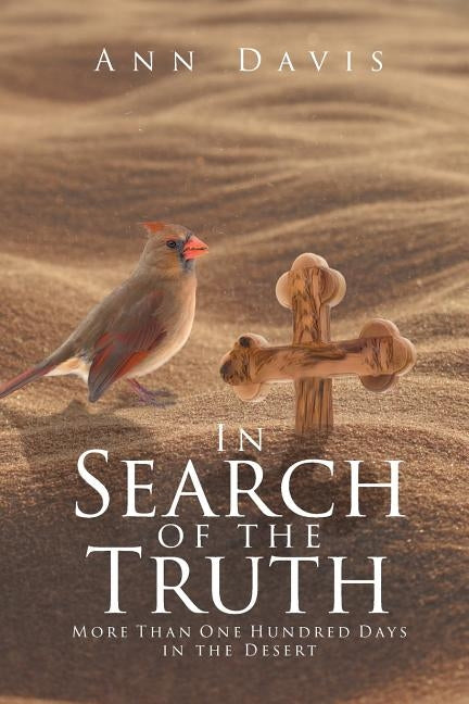 In Search of the Truth: More Than One Hundred Days in the Desert by Davis, Ann