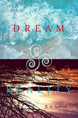 Dream to Reality by Justice, E. a.