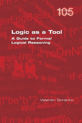 Logic as a Tool: A Guide to Formal Logical Reasoning by Goranko, Valentin