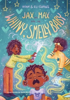 Jax and Max and the Whiny, Smelly Baby by Myrie-Evans, Briana