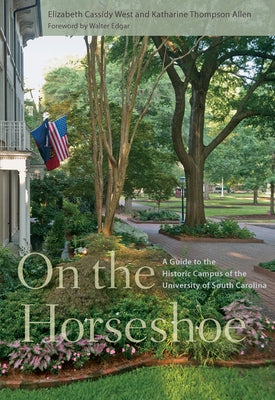 On the Horseshoe: A Guide to the Historic Campus of the University of South Carolina by West, Elizabeth Cassidy