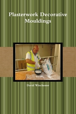 Plasterwork Decorative Mouldings by Winchester, David