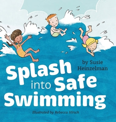 Splash into Safe Swimming by Heinzelman, Susie