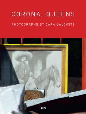 Corona, Queens: Photographs by Cara Galowitz by Galowitz, Cara