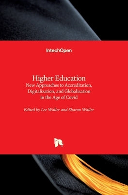 Higher Education: New Approaches to Accreditation, Digitalization, and Globalization in the Age of Covid by Waller, Sharon