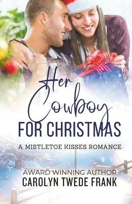 Her Cowboy For Christmas: A Clean Mistletoe Kisses Romance by Frank, Carolyn Twede