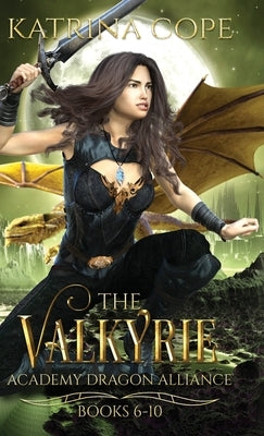 Valkyrie Academy Dragon Alliance: Collection Books 6-10 by Cope, Katrina