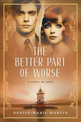 The Better Part of Worse: A Novel of Hope by Martin, Denise-Marie