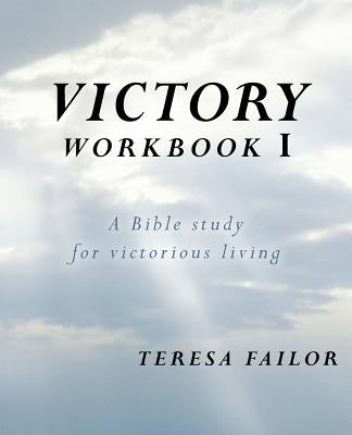 Victory Workbook I: A Bible Study for Victorious Living by Failor, Teresa