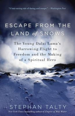 Escape from the Land of Snows: The Young Dalai Lama's Harrowing Flight to Freedom and the Making of a Spiritual Hero by Talty, Stephan