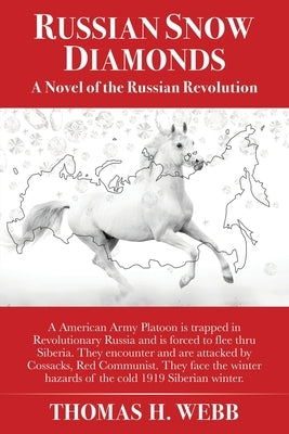 Russian Snow Diamonds: A Novel Of the Russian Revolution A American Army Platoon is trapped in Revolutionary Russia and is forced to flee thr by Webb, Thomas H.