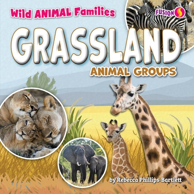 Grassland Animal Groups by Phillips-Bartlett, Rebecca