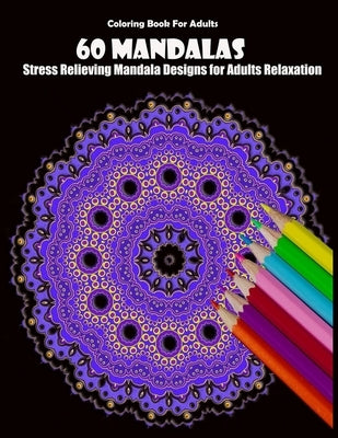 Coloring Book For Adults: 60 Mandalas: Stress Relieving Mandala Designs for Adults Relaxation by Desing, Mandala