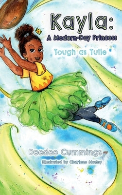 Kayla: A Modern Day Princess: Tough as Tulle by Cummings, Deedee