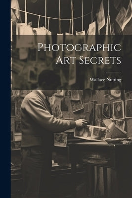 Photographic Art Secrets by Nutting, Wallace