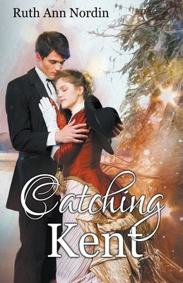 Catching Kent by Nordin, Ruth Ann