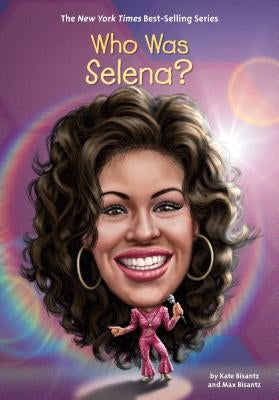 Who Was Selena? by Bisantz, Max