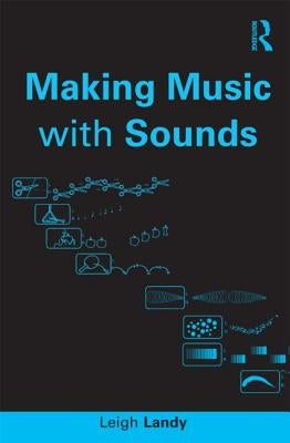 Making Music with Sounds by Landy, Leigh