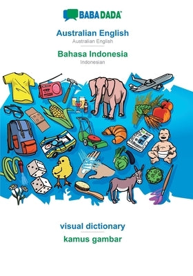 BABADADA, Australian English - Bahasa Indonesia, visual dictionary - kamus gambar: Australian English - Indonesian, visual dictionary by Babadada Gmbh