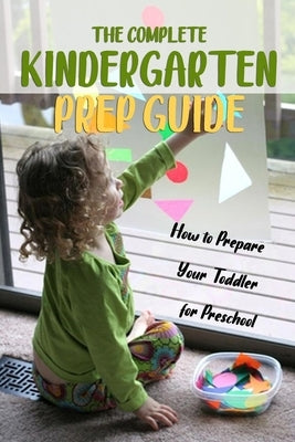 The Complete Kindergarten Prep Guide: How to Prepare Your Toddler for Preschool by Hammock, Melissa