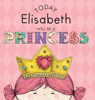 Today Elisabeth Will Be a Princess by Croyle, Paula