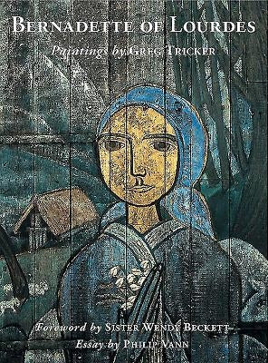 Bernadette of Lourdes: Paintings by Greg Tricker by Vann, Philip