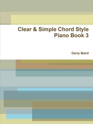 Clear & Simple Chord Style Piano Book 3 by Baird, Gerry